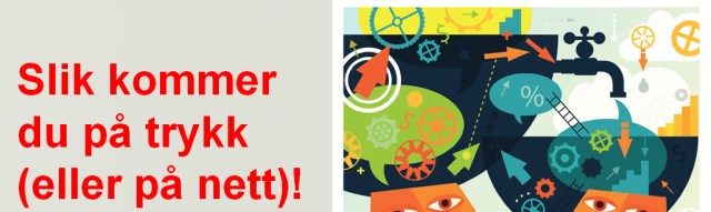 Slik kommer du på trykk
